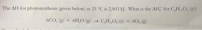 The Ah For Photosynthesis Given Below At 25 C Is 2 803 Kj What Is The Ah For C H O 6co G 6h2o Ch 0 S 1