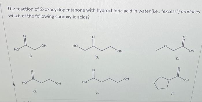 The Reaction Of 2 Oxacyclopentanone With Hydrochloric Acid In Water I E Excess Produces Which Of The Following Car 1