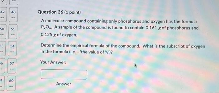 47 48 50 51 Question 36 1 Point A Molecular Compound Containing Only Phosphorus And Oxygen Has The Formula Poy A Sa 1