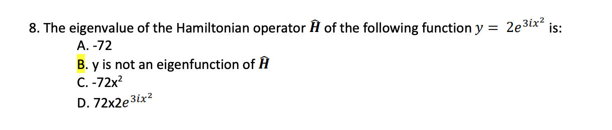 8 The Eigenvalue Of The Hamiltonian Operator I Of The Following Function Y 2e3ix Is A 72 B Y Is Not An Eigenfunc 1