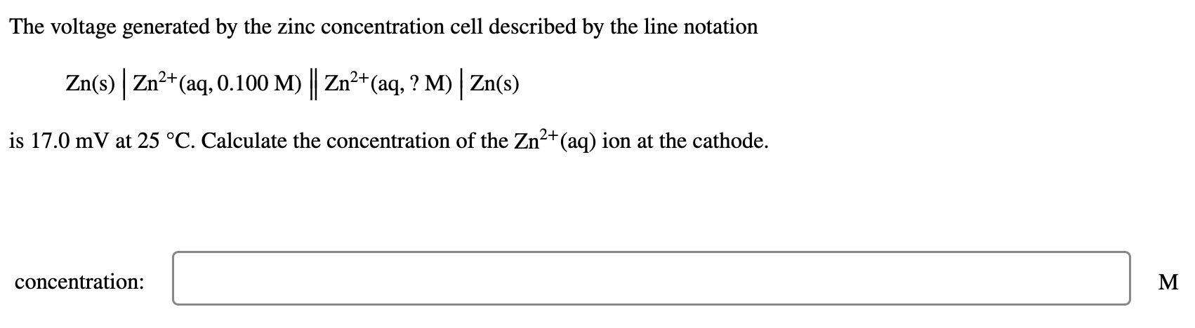 The Voltage Generated By The Zinc Concentration Cell Described By The Line Notation Zn S Zn2 Aq 0 100 M Zn2 Aq 1