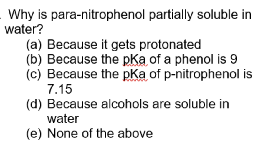 Why Is Para Nitrophenol Partially Soluble In Water A Because It Gets Protonated B Because The Pka Of A Phenol Is 9 1