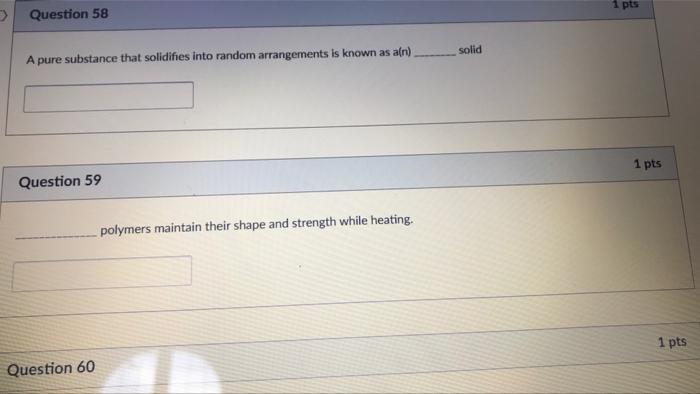 1 Pts Question 58 Solid A Pure Substance That Solidifies Into Random Arrangements Is Known As Alr 1 Pts Question 59 1