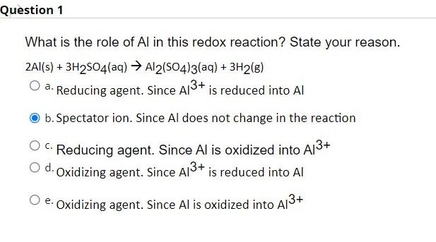 Question 1 What Is The Role Of Al In This Redox Reaction State Your Reason 2al S 3h2so4 Aq Al2 So4 3 Aq 3h2 G 1