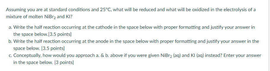 Assuming You Are At Standard Conditions And 25 C What Will Be Reduced And What Will Be Oxidized In The Electrolysis Of 1
