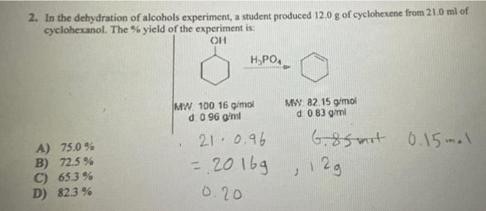 2 In The Dehydration Of Alcohols Experiment A Student Produced 120 G Of Cyclohexene From 21 0 Ml Of Cyclohexanol The 1