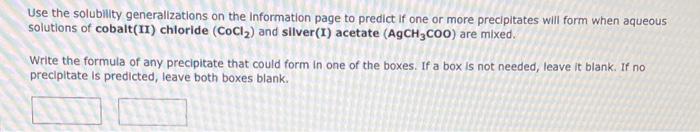 Use The Solubility Generalizations On The Information Page To Predict If One Or More Precipitates Will Form When Aqueous 1