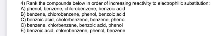 4 Rank The Compounds Below In Order Of Increasing Reactivity To Electrophilic Substitution A Phenol Benzene Chlorob 1