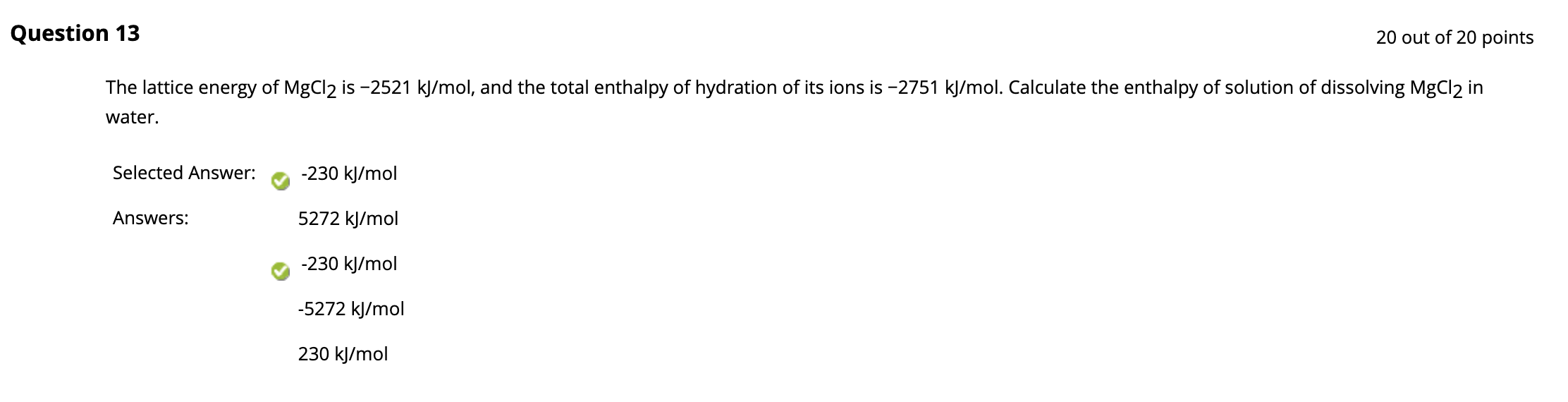 Question 13 20 Out Of 20 Points The Lattice Energy Of Mgcl2 Is 2521 Kj Mol And The Total Enthalpy Of Hydration Of Its 1