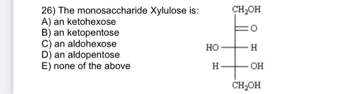Ch Oh 26 The Monosaccharide Xylulose Is A An Ketohexose B An Ketopentose C An Aldohexose D An Aldopentose E None 1