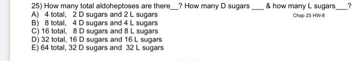 How Many L Sugars Chap 25 Hw 8 25 How Many Total Aldoheptoses Are There How Many D Sugars A 4 Total 2d Sugars And 1