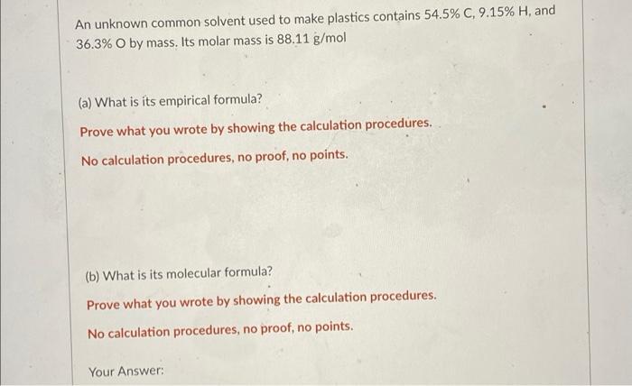 An Unknown Common Solvent Used To Make Plastics Contains 54 5 C 9 15 H And 36 3 O By Mass Its Molar Mass Is 88 11 G 1