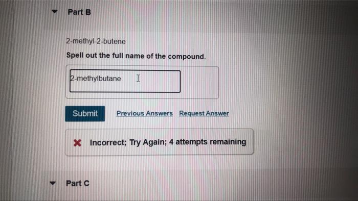 Part B 2 Methyl 2 Butene Spell Out The Full Name Of The Compound 2 Methylbutane I Submit Previous Answers Request Answe 1
