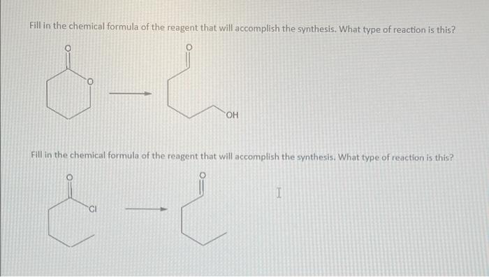 Fill In The Chemical Formula Of The Reagent That Will Accomplish The Synthesis What Type Of Reaction Is This O Oh Fill 1