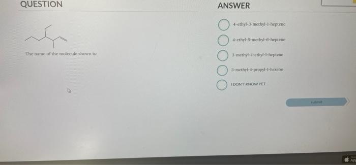 Question Answer 4 Ethyl 3 Methyl T Heptene 4 Ethyl 3 Methyl 6 Heptene The Name Of The Molecule Shown Is 3 Methyl 4 Cthyl 1