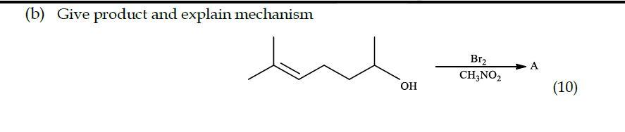 B Give Product And Explain Mechanism Br2 Ch3no2 A Oh 10 1
