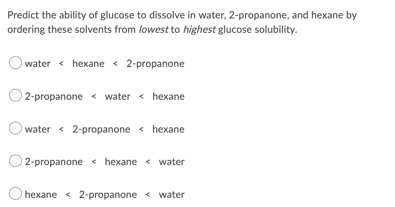 Predict The Ability Of Glucose To Dissolve In Water 2 Propanone And Hexane By Ordering These Solvents From Lowest To H 1