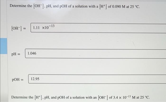 Determine The Oh Ph And Poh Of A Solution With A H Of 0 090 M At 25 C Oh 1 11 X10 0 13 Ph 1 046 Poh 12 1