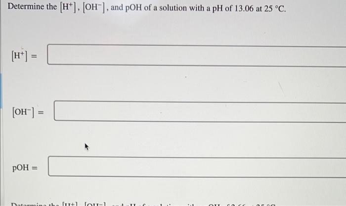 Determine The Oh Ph And Poh Of A Solution With A H Of 0 090 M At 25 C Oh 1 11 X10 0 13 Ph 1 046 Poh 12 3
