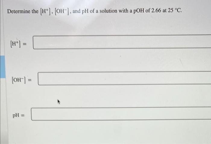 Determine The Oh Ph And Poh Of A Solution With A H Of 0 090 M At 25 C Oh 1 11 X10 0 13 Ph 1 046 Poh 12 4