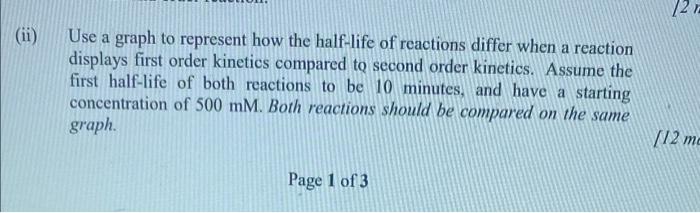 721 Ii Use A Graph To Represent How The Half Life Of Reactions Differ When A Reaction Displays First Order Kinetics Co 1