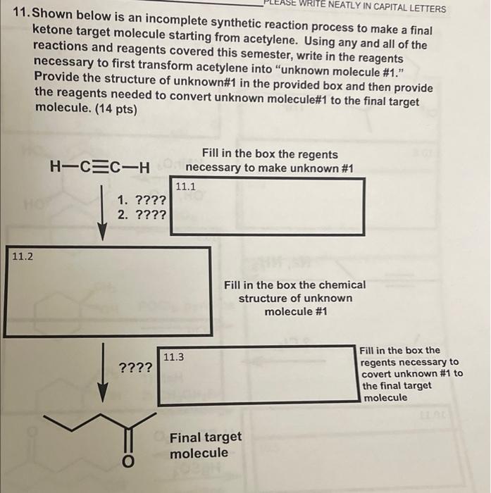 Write Neatly In Capital Letters 11 Shown Below Is An Incomplete Synthetic Reaction Process To Make A Final Ketone Targe 1