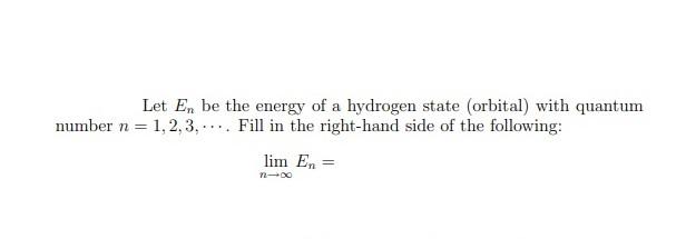Let En Be The Energy Of A Hydrogen State Orbital With Quantum Number N 1 2 3 Fill In The Right Hand Side Of The 1