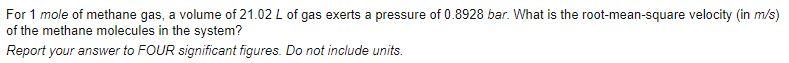 For 1 Mole Of Methane Gas A Volume Of 21 02 L Of Gas Exerts A Pressure Of 0 8928 Bar What Is The Root Mean Square Velo 1
