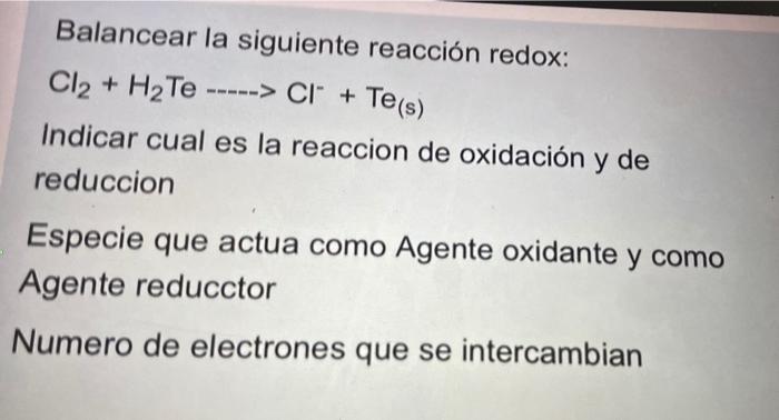 Balancear La Siguiente Reaccion Redox Cl2 H2 Te Ci Indicar Cual Es La Reaccion De Oxidacion Y De Reduccion Te S 1