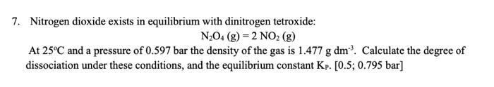 Nitrogen Dioxide Exists In Equilibrium With Dinitrogen Tetroxide N2o4 G 2 No2 G At 25oc And A Pressure Of 0 597 B 1