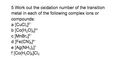5 Work Out The Oxidation Number Of The Transition Metal In Each Of The Following Complex Ions Or Compounds A Cuci 2 B 1