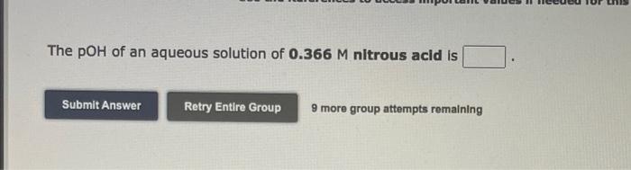 The Poh Of An Aqueous Solution Of 0 366 M Nitrous Acid Is Submit Answer Retry Entire Group 9 More Group Attempts Remaini 1