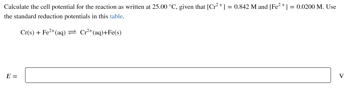 Calculate The Cell Potential For The Reaction As Written At 25 00 C Given That Cr2 0 842 M And Fe2 0 0200 1