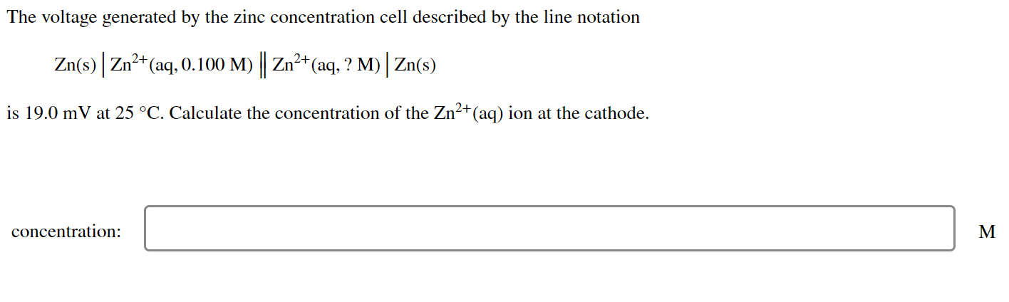 The Voltage Generated By The Zinc Concentration Cell Described By The Line Notation 2 2 Zn S Zn2 Aq 0 100 M Zn 1