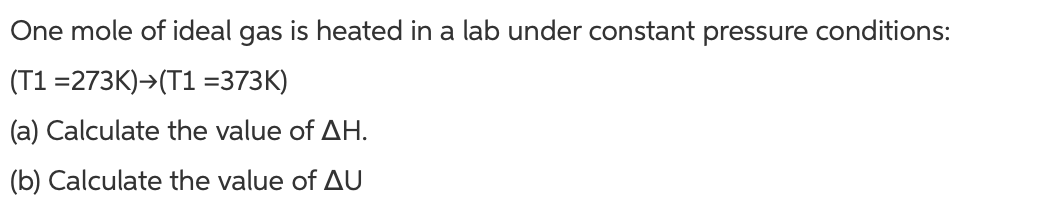 One Mole Of Ideal Gas Is Heated In A Lab Under Constant Pressure Conditions T1 273k T1 373k A Calculate The Val 1
