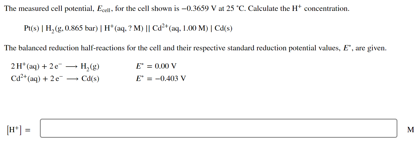 The Measured Cell Potential Ecell For The Cell Shown Is 0 3659 V At 25 C Calculate The H Concentration Pt S H 1