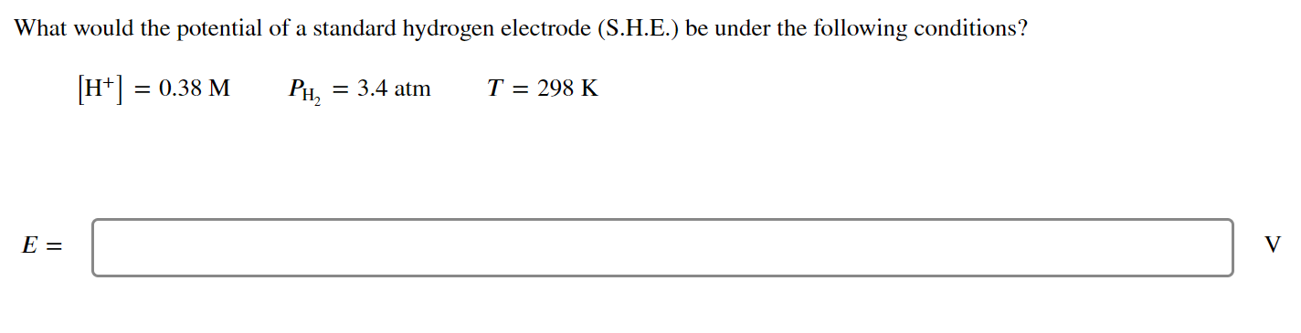 What Would The Potential Of A Standard Hydrogen Electrode S H E Be Under The Following Conditions H 0 38 M Ph 1