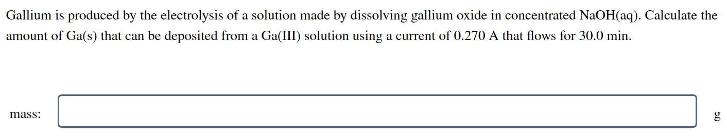 Gallium Is Produced By The Electrolysis Of A Solution Made By Dissolving Gallium Oxide In Concentrated Naoh Aq Calcula 1