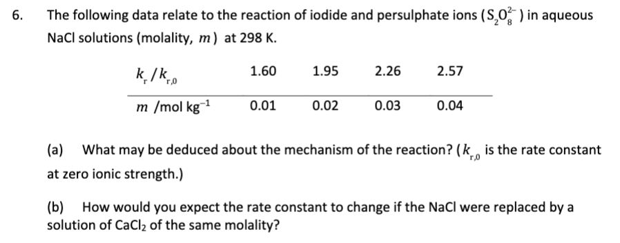 6 The Following Data Relate To The Reaction Of Iodide And Persulphate Ions S202 In Aqueous Nacl Solutions Molality 1