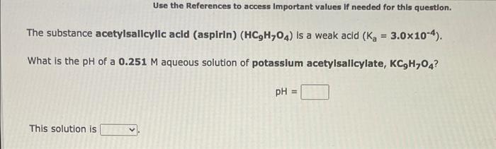 Use The References To Access Important Values If Needed For This Question The Substance Acetylsalicylic Acid Aspirin 1