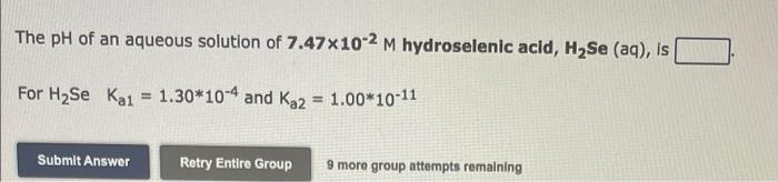 The Ph Of An Aqueous Solution Of 7 47x10 2 M Hydroselenic Acid H2se Aq Is For H2se Kai 1 30 10 4 And Ka2 1 00 10 1