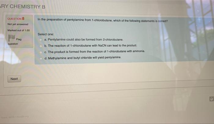 Ry Chemistry B Question 8 Not Yet Answered In The Preparation Of Pentylamine From 1 Chlorobutane Which Of The Following 1