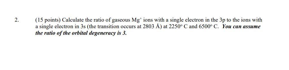 2 15 Points Calculate The Ratio Of Gaseous Mg Ions With A Single Electron In The 3p To The Ions With A Single Electr 1
