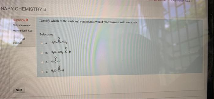 On Area Inary Chemistry B Question 9 Identify Which Of The Carbonyl Compounds Would React Slowest With Ammonia Not Yet 1