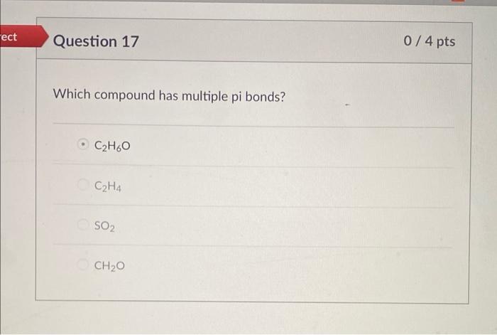 Ect Question 17 0 4 Pts Which Compound Has Multiple Pi Bonds C H O C H4 So2 Ch20 1