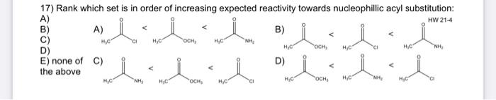 17 Rank Which Set Is In Order Of Increasing Expected Reactivity Towards Nucleophillic Acyl Substitution A Hw 21 4 B 1