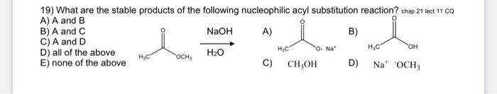 19 What Are The Stable Products Of The Following Nucleophilic Acyl Substitution Reaction Chap 21 Lect 11 00 A A And B 1