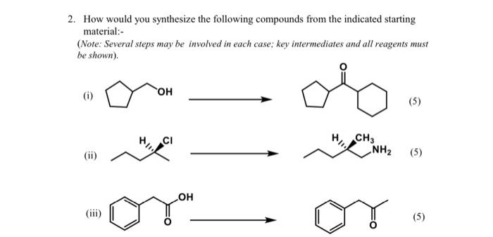 2 How Would You Synthesize The Following Compounds From The Indicated Starting Material Note Several Steps May Be I 1