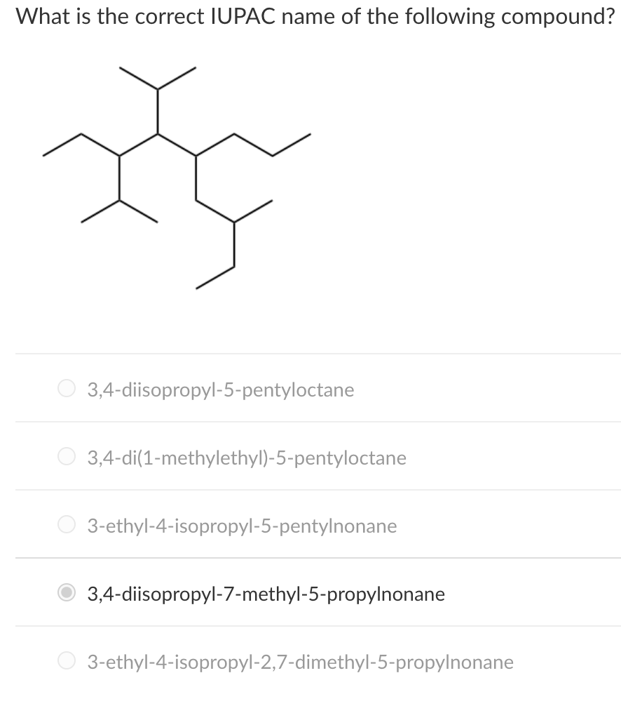 What Is The Correct Iupac Name Of The Following Compound 0 3 4 Diisopropyl 5 Pentyloctane 0 3 4 Di 1 Methylethyl 5 Pen 1