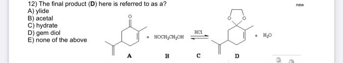 New 12 The Final Product D Here Is Referred To As A A Ylide B Acetal C Hydrate D Gem Diol E None Of The Above 1